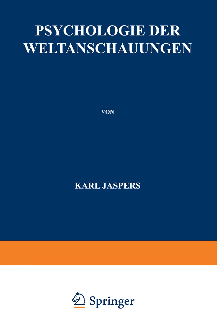 Titlebook: Psychologie der Weltanschauungen; Karl Jaspers Book 19191st edition Springer-Verlag Berlin Heidelberg 1919 Leben.Philosophie.Psychologie.Q Titlebook: Psychologie der Weltanschauungen; Karl Jaspers Book 19191st edition Springer-Verlag Berlin Heidelberg 1919 Leben.Philosophie.Psychologie.Q
