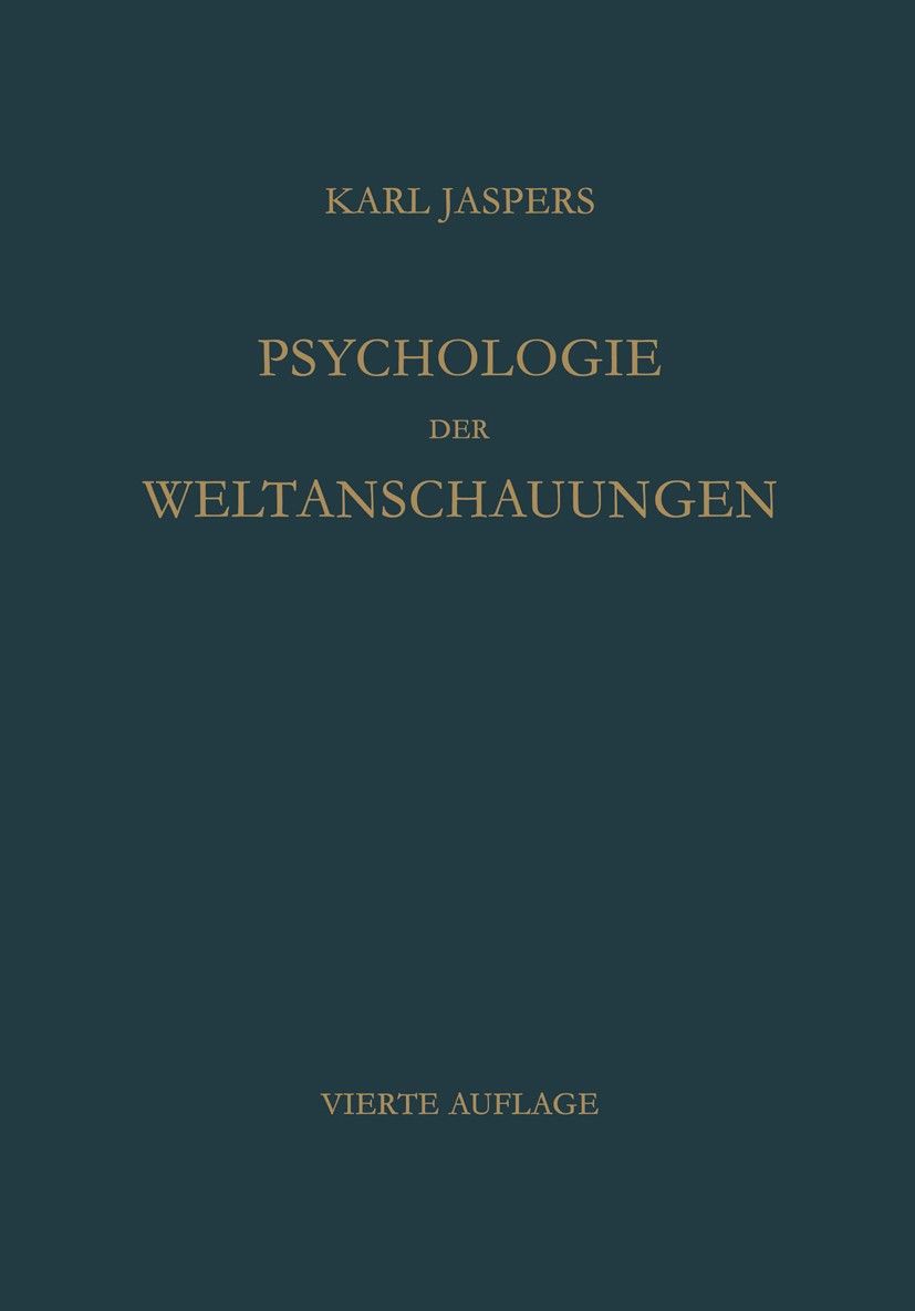 Titlebook: Psychologie der Weltanschauungen; Karl Jaspers Book 19544th edition Springer-Verlag Berlin Heidelberg 1954 Buch.Erkenntnis.Geist.Krieg.Ori Titlebook: Psychologie der Weltanschauungen; Karl Jaspers Book 19544th edition Springer-Verlag Berlin Heidelberg 1954 Buch.Erkenntnis.Geist.Krieg.Ori
