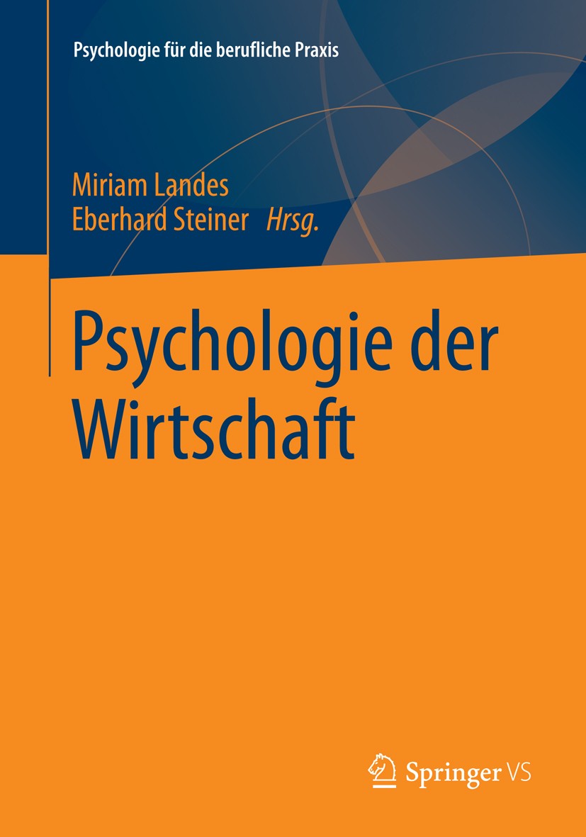 Titlebook: Psychologie der Wirtschaft; Miriam Landes,Eberhard Steiner Book 2013 Springer Fachmedien Wiesbaden 2013 Titlebook: Psychologie der Wirtschaft; Miriam Landes,Eberhard Steiner Book 2013 Springer Fachmedien Wiesbaden 2013