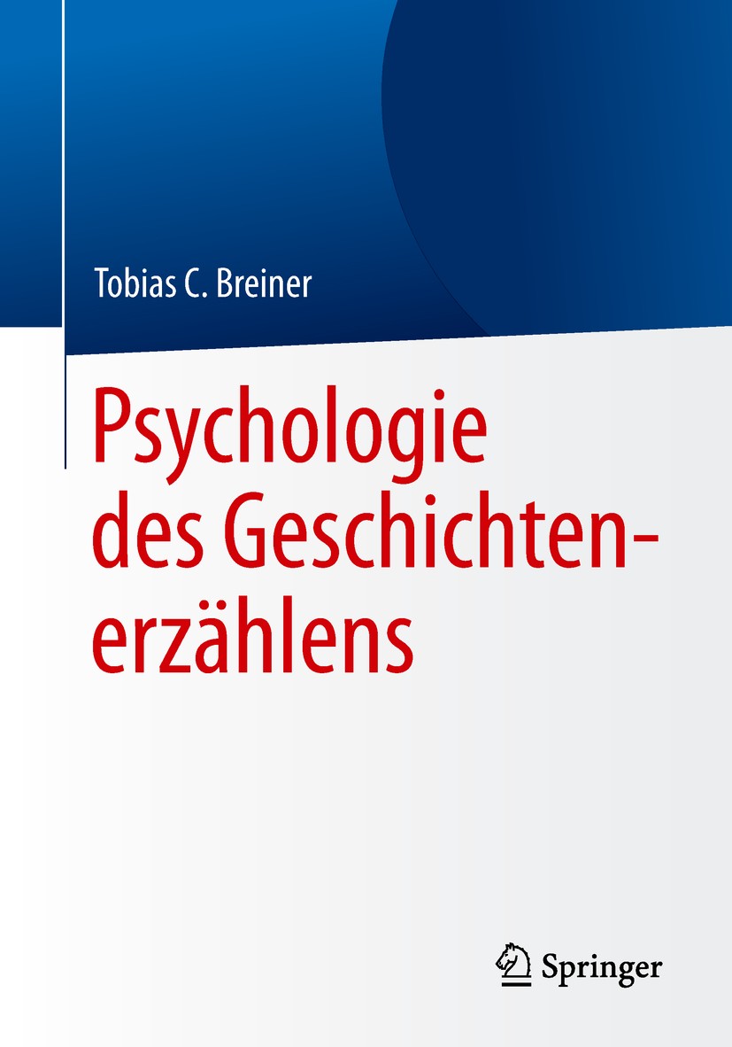 Titlebook: Psychologie des Geschichtenerzählens; Tobias C. Breiner Book 2019 Springer-Verlag GmbH Deutschland, ein Teil von Springer Nature 2019 Hand Titlebook: Psychologie des Geschichtenerzählens; Tobias C. Breiner Book 2019 Springer-Verlag GmbH Deutschland, ein Teil von Springer Nature 2019 Hand