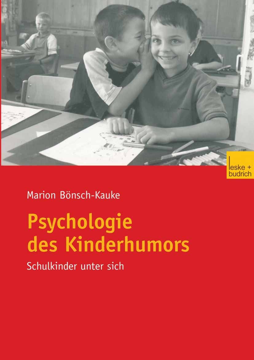 Titlebook: Psychologie des Kinderhumors; Schulkinder unter si Marion Bönsch-Kauke Book 2003 Leske + Budrich, Opladen 2003 Humor.Interaktion.Kindheit.K Titlebook: Psychologie des Kinderhumors; Schulkinder unter si Marion Bönsch-Kauke Book 2003 Leske + Budrich, Opladen 2003 Humor.Interaktion.Kindheit.K