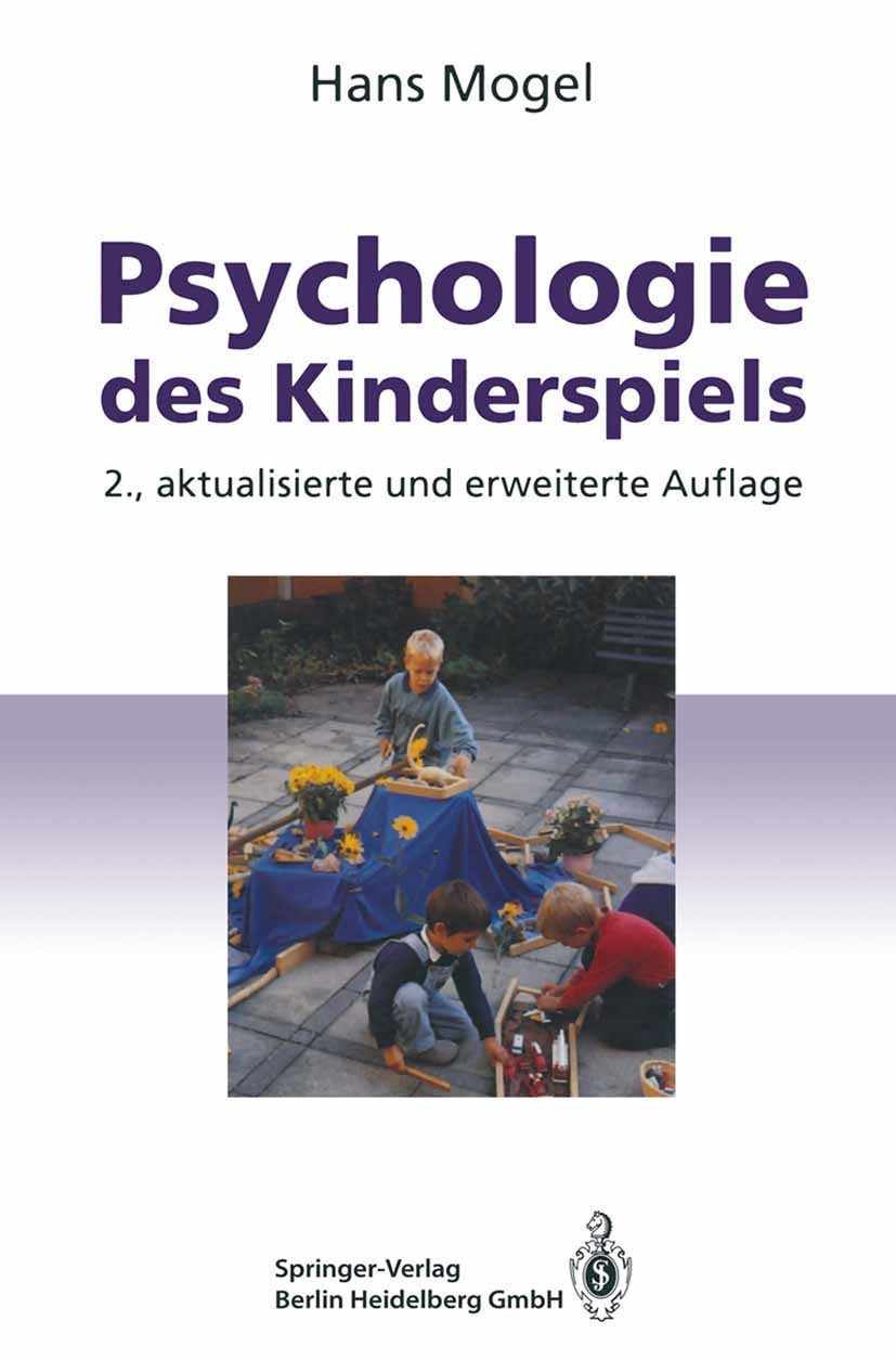 Titlebook: Psychologie des Kinderspiels; Von den frühesten Sp Hans Mogel Book 19942nd edition Springer-Verlag Berlin Heidelberg 1994 Computerspiele.En Titlebook: Psychologie des Kinderspiels; Von den frühesten Sp Hans Mogel Book 19942nd edition Springer-Verlag Berlin Heidelberg 1994 Computerspiele.En