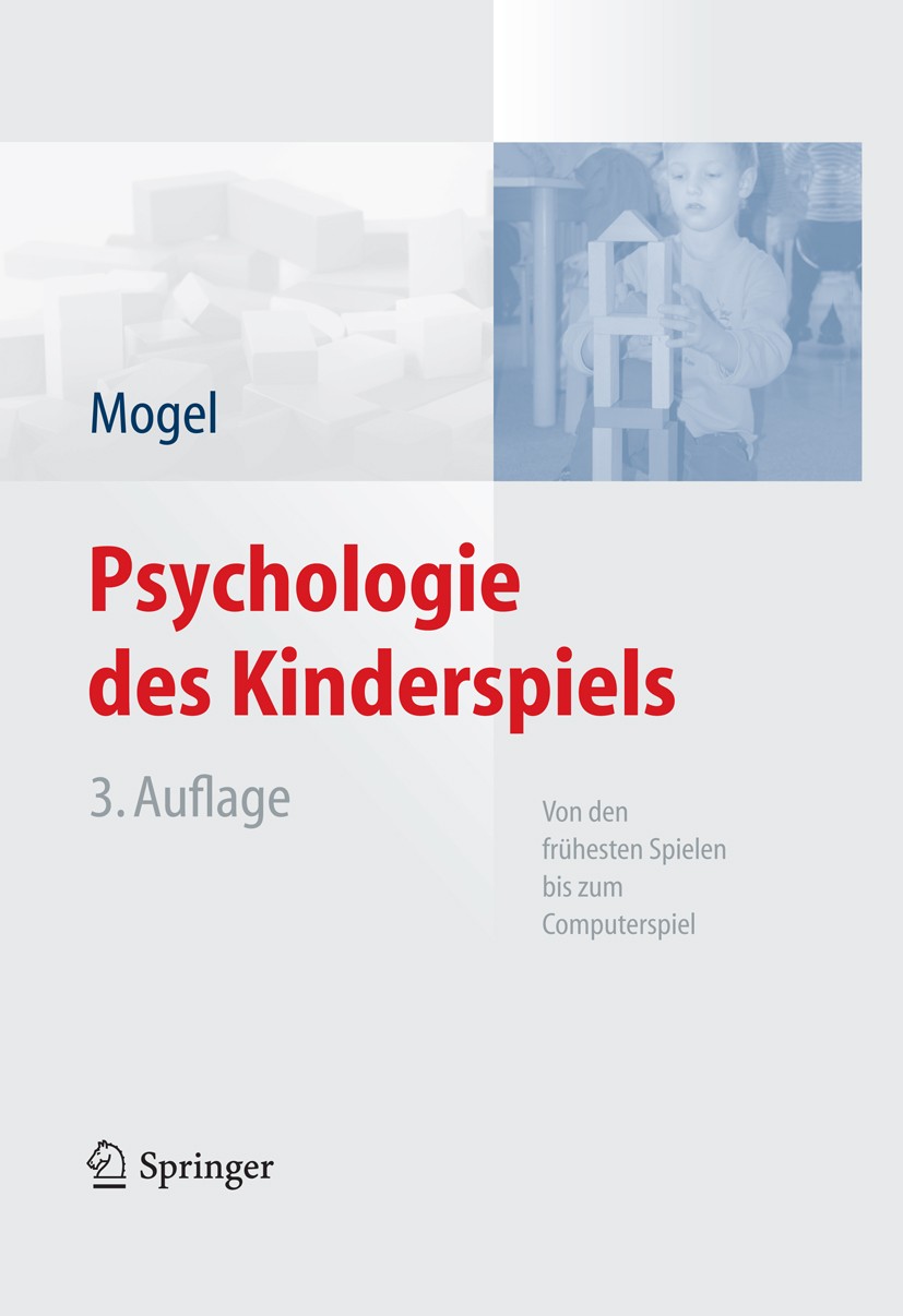 Titlebook: Psychologie des Kinderspiels; Von den frühesten Sp Hans Mogel Book 2008Latest edition Springer-Verlag Berlin Heidelberg 2008 Computerspiele Titlebook: Psychologie des Kinderspiels; Von den frühesten Sp Hans Mogel Book 2008Latest edition Springer-Verlag Berlin Heidelberg 2008 Computerspiele