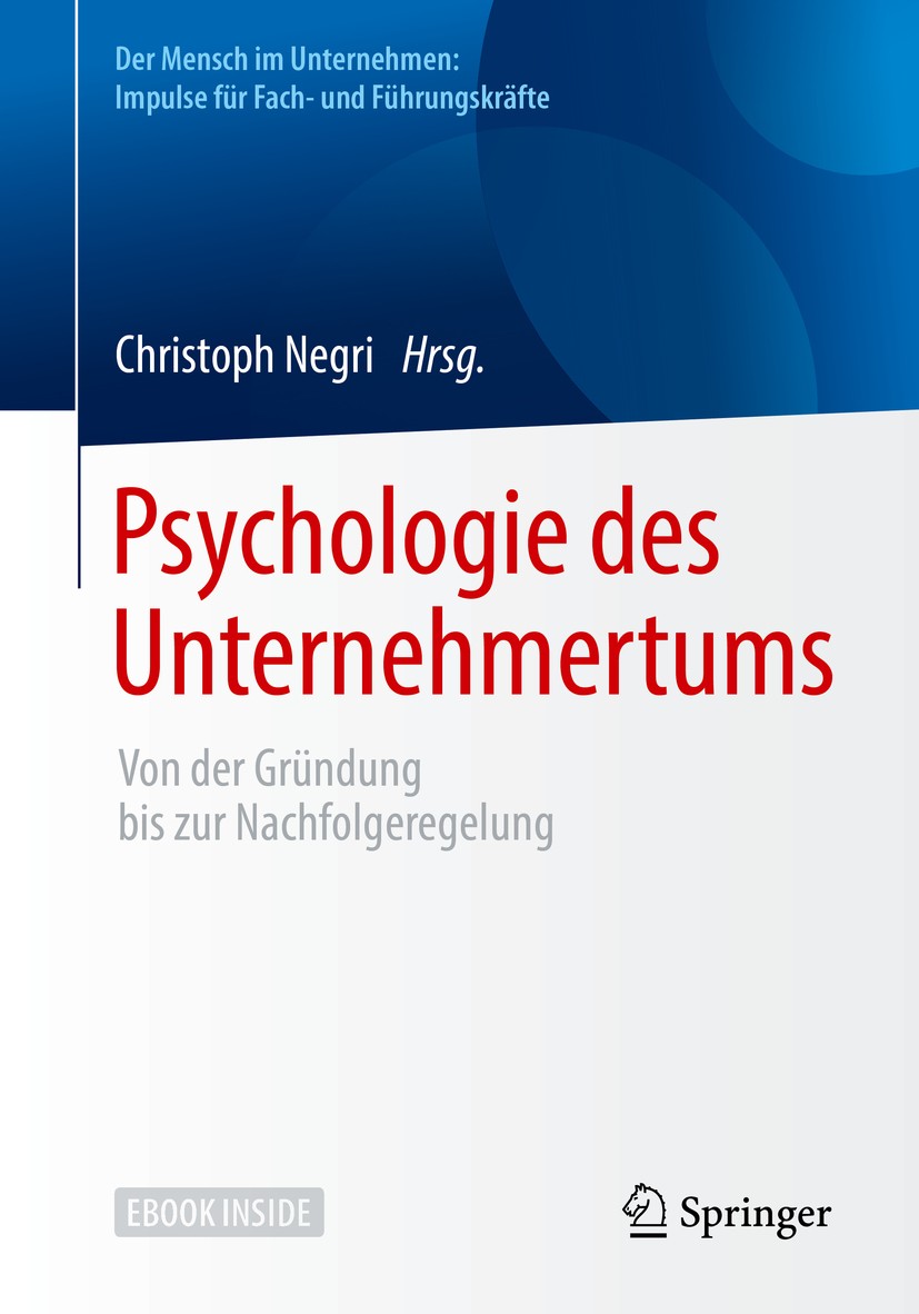 Titlebook: Psychologie des Unternehmertums; Von der Gründung bis Christoph Negri Book 2018 Springer-Verlag GmbH Deutschland 2018 Unternehmer.Unternehm Titlebook: Psychologie des Unternehmertums; Von der Gründung bis Christoph Negri Book 2018 Springer-Verlag GmbH Deutschland 2018 Unternehmer.Unternehm