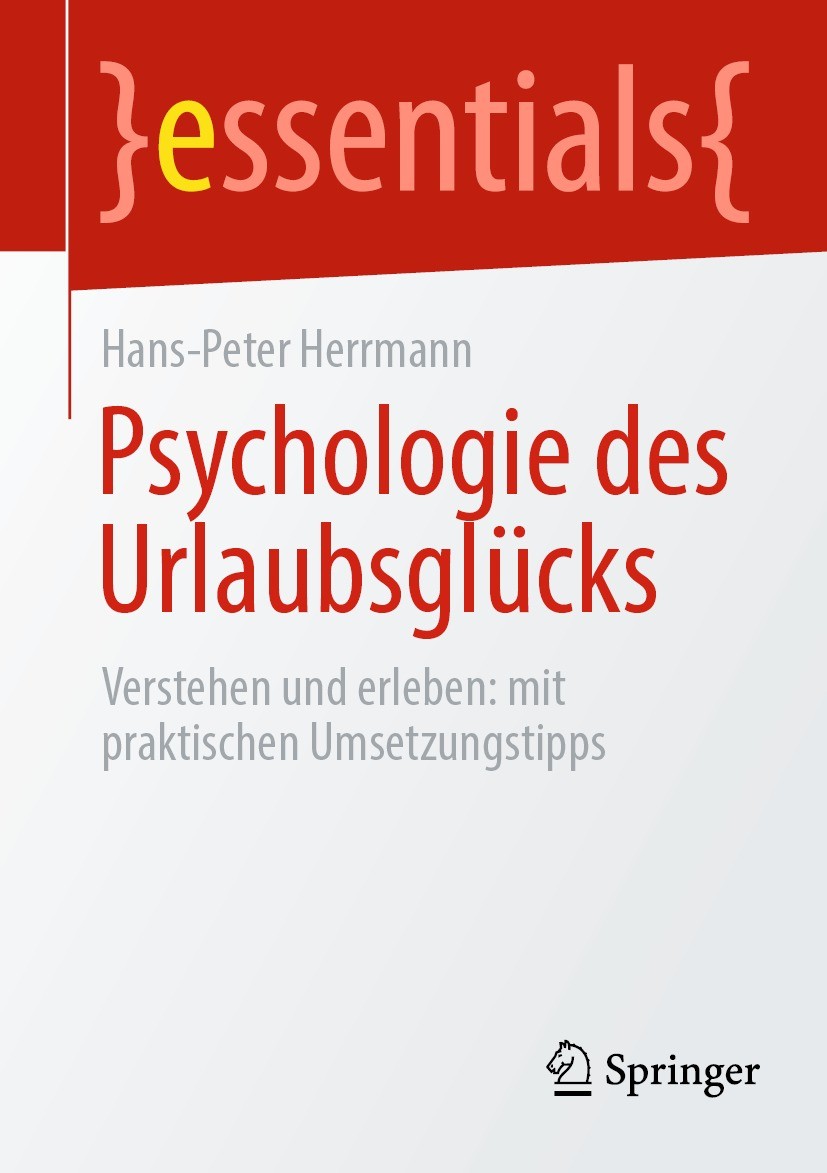 Titlebook: Psychologie des Urlaubsglücks; Verstehen und erlebe Hans-Peter Herrmann Book 2023 Der/die Herausgeber bzw. der/die Autor(en), exklusiv lize Titlebook: Psychologie des Urlaubsglücks; Verstehen und erlebe Hans-Peter Herrmann Book 2023 Der/die Herausgeber bzw. der/die Autor(en), exklusiv lize