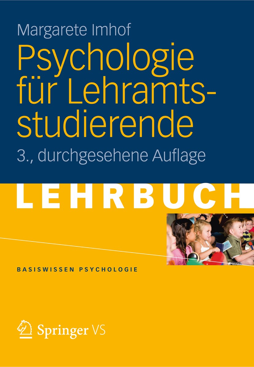 Titlebook: Psychologie für Lehramtsstudierende; Margarete Imhof Textbook 20133rd edition VS Verlag f�r Sozialwissenschaften | Springer Fachmedien Wie Titlebook: Psychologie für Lehramtsstudierende; Margarete Imhof Textbook 20133rd edition VS Verlag f�r Sozialwissenschaften | Springer Fachmedien Wie