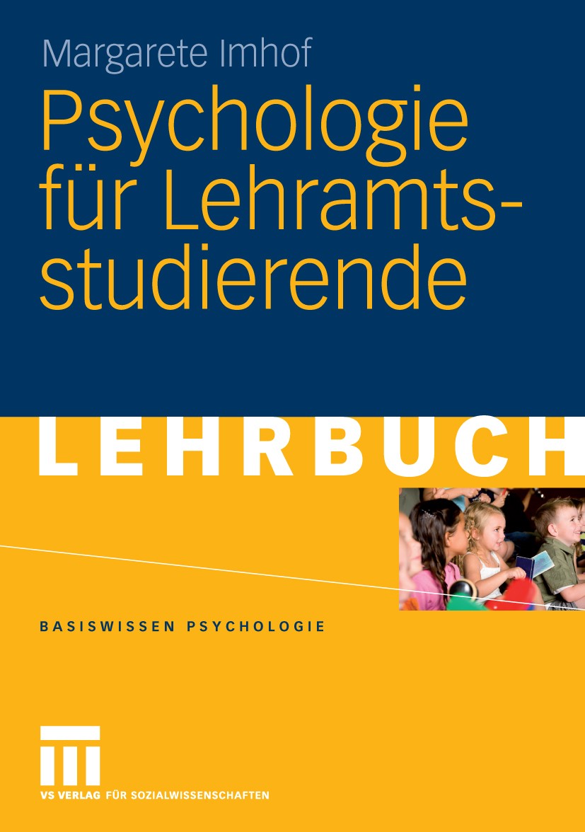 Titlebook: Psychologie für Lehramtsstudierende; Margarete Imhof Textbook 20101st edition VS Verlag für Sozialwissenschaften | Springer Fachmedien Wie Titlebook: Psychologie für Lehramtsstudierende; Margarete Imhof Textbook 20101st edition VS Verlag für Sozialwissenschaften | Springer Fachmedien Wie