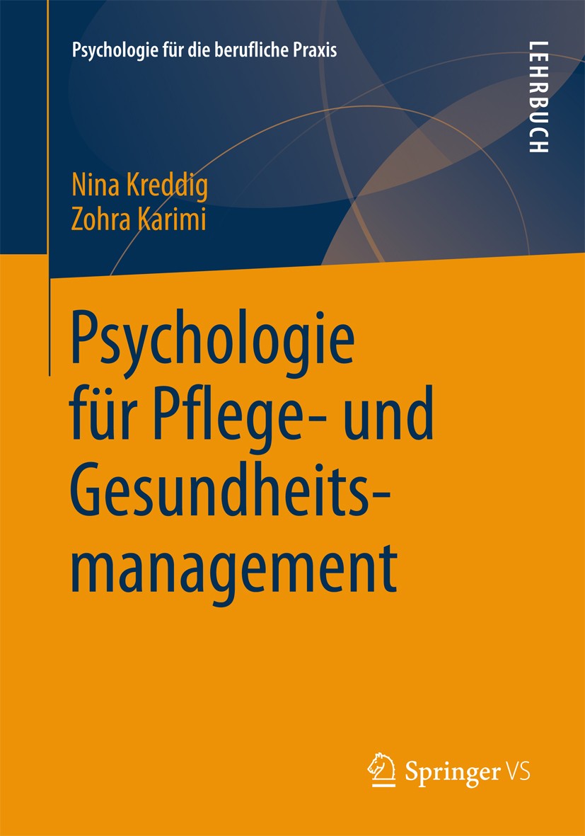 Titlebook: Psychologie für Pflege- und Gesundheitsmanagement; Nina Kreddig,Zohra Karimi Textbook 2013 Springer Fachmedien Wiesbaden 2013 Arzt.Beruf.G Titlebook: Psychologie für Pflege- und Gesundheitsmanagement; Nina Kreddig,Zohra Karimi Textbook 2013 Springer Fachmedien Wiesbaden 2013 Arzt.Beruf.G