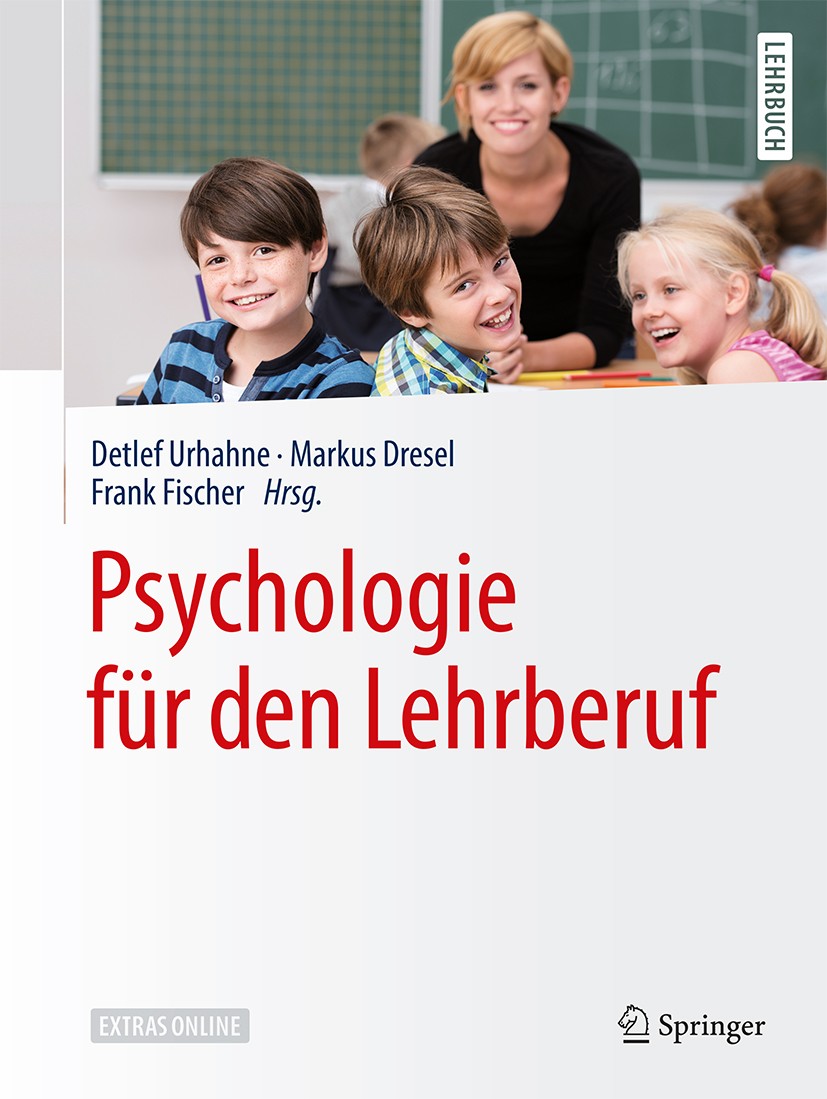 Titlebook: Psychologie für den Lehrberuf; Detlef Urhahne,Markus Dresel,Frank Fischer Textbook 2019 Springer-Verlag GmbH Deutschland, ein Teil von Spr Titlebook: Psychologie für den Lehrberuf; Detlef Urhahne,Markus Dresel,Frank Fischer Textbook 2019 Springer-Verlag GmbH Deutschland, ein Teil von Spr