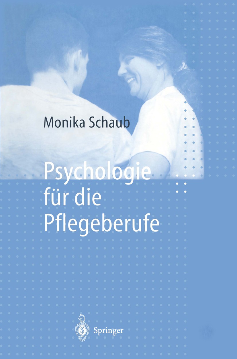 Titlebook: Psychologie für die Pflegeberufe; Monika Schaub Book 19941st edition Springer-Verlag Berlin Heidelberg 1994 Gesprächsführung.Krankenpflege Titlebook: Psychologie für die Pflegeberufe; Monika Schaub Book 19941st edition Springer-Verlag Berlin Heidelberg 1994 Gesprächsführung.Krankenpflege
