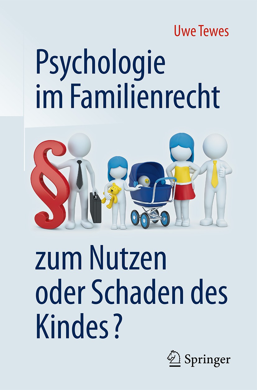 Titlebook: Psychologie im Familienrecht - zum Nutzen oder Schaden des Kindes?; Uwe Tewes Book 20161st edition Der/die Herausgeber bzw. der/die Autor( Titlebook: Psychologie im Familienrecht - zum Nutzen oder Schaden des Kindes?; Uwe Tewes Book 20161st edition Der/die Herausgeber bzw. der/die Autor(