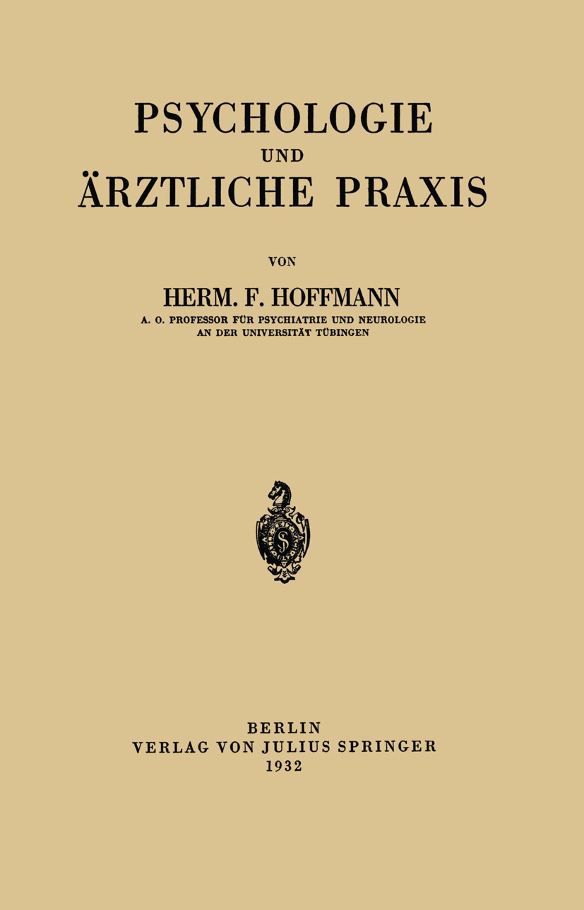 Titlebook: Psychologie und Ärztliche Praxis; Herm F. Hoffmann Book 1932 Julius Springer in Berlin 1932 Bewusstsein.Denken.Diagnose.Differentialdiagno Titlebook: Psychologie und Ärztliche Praxis; Herm F. Hoffmann Book 1932 Julius Springer in Berlin 1932 Bewusstsein.Denken.Diagnose.Differentialdiagno