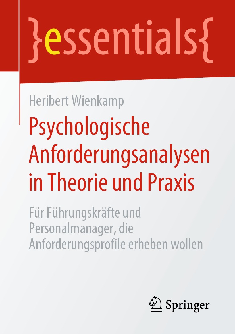 Titlebook: Psychologische Anforderungsanalysen in Theorie und Praxis; Für Führungskräfte u Heribert Wienkamp Book 2020 Der/die Herausgeber bzw. der/di Titlebook: Psychologische Anforderungsanalysen in Theorie und Praxis; Für Führungskräfte u Heribert Wienkamp Book 2020 Der/die Herausgeber bzw. der/di