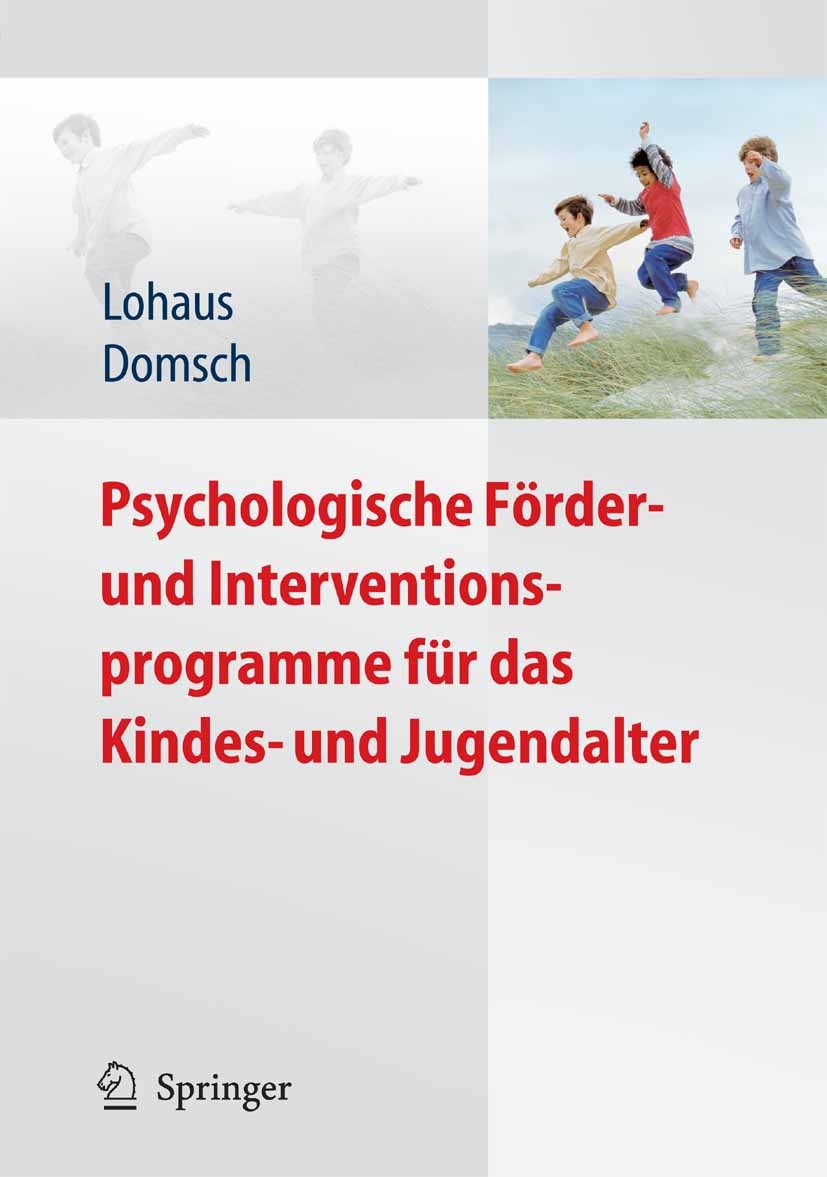 Titlebook: Psychologische Förder- und Interventionsprogramme für das Kindes- und Jugendalter; Arnold Lohaus,Holger Domsch Book 20091st edition Spring Titlebook: Psychologische Förder- und Interventionsprogramme für das Kindes- und Jugendalter; Arnold Lohaus,Holger Domsch Book 20091st edition Spring