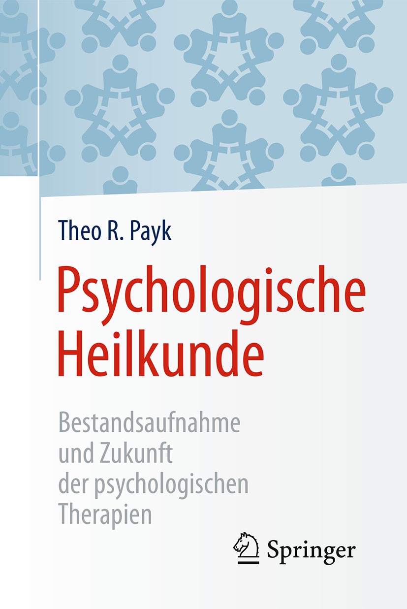 Titlebook: Psychologische Heilkunde; Bestandsaufnahme und Theo R. Payk Book 2017 Springer-Verlag GmbH Deutschland 2017 Psychotherapie.Psychologie.Ther Titlebook: Psychologische Heilkunde; Bestandsaufnahme und Theo R. Payk Book 2017 Springer-Verlag GmbH Deutschland 2017 Psychotherapie.Psychologie.Ther