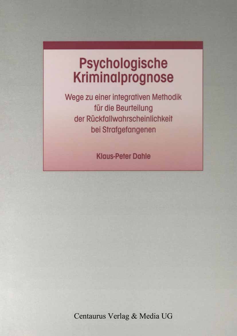 Titlebook: Psychologische Kriminalprognose; Wege zu einer integr Klaus-Peter Dahle Book 2010 Centaurus Verlag & Media UG 2010 Berliner Crime Studie.Kr Titlebook: Psychologische Kriminalprognose; Wege zu einer integr Klaus-Peter Dahle Book 2010 Centaurus Verlag & Media UG 2010 Berliner Crime Studie.Kr