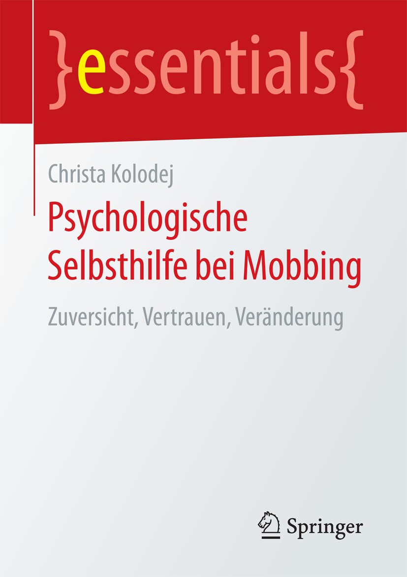 Titlebook: Psychologische Selbsthilfe bei Mobbing; Zuversicht, Vertraue Christa Kolodej Book 2018 Springer Fachmedien Wiesbaden GmbH, ein Teil von Spr Titlebook: Psychologische Selbsthilfe bei Mobbing; Zuversicht, Vertraue Christa Kolodej Book 2018 Springer Fachmedien Wiesbaden GmbH, ein Teil von Spr