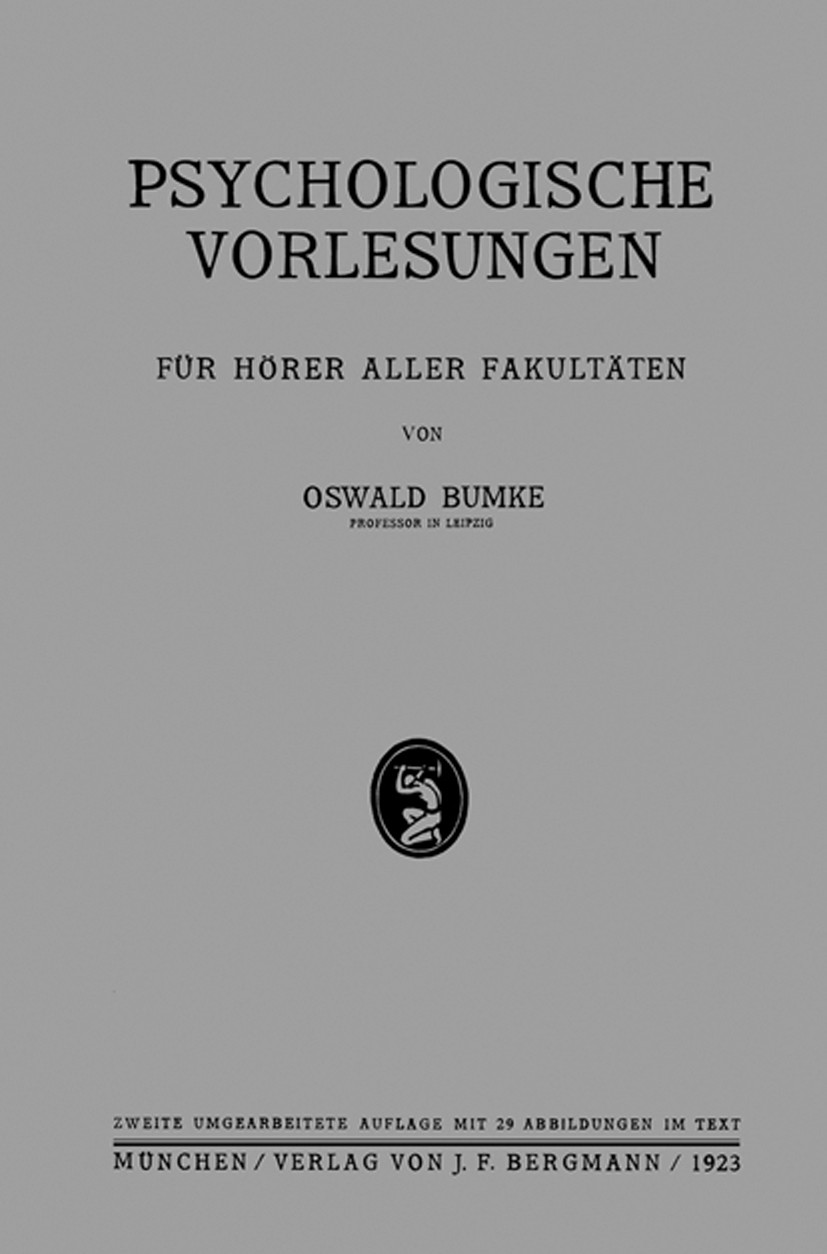 Titlebook: Psychologische Vorlesungen; Für Hörer Aller Faku Oswald Bumke Book 1923 J. F. Bergmann, München 1923 Assoziation.Denken.Erkenntnis.Gedächtn Titlebook: Psychologische Vorlesungen; Für Hörer Aller Faku Oswald Bumke Book 1923 J. F. Bergmann, München 1923 Assoziation.Denken.Erkenntnis.Gedächtn