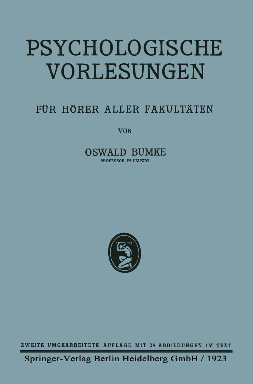 Titlebook: Psychologische Vorlesungen; Für Hörer Aller Faku Oswald Bumke Book 1923Latest edition Springer-Verlag Berlin Heidelberg 1923 Aufmerksamkeit Titlebook: Psychologische Vorlesungen; Für Hörer Aller Faku Oswald Bumke Book 1923Latest edition Springer-Verlag Berlin Heidelberg 1923 Aufmerksamkeit