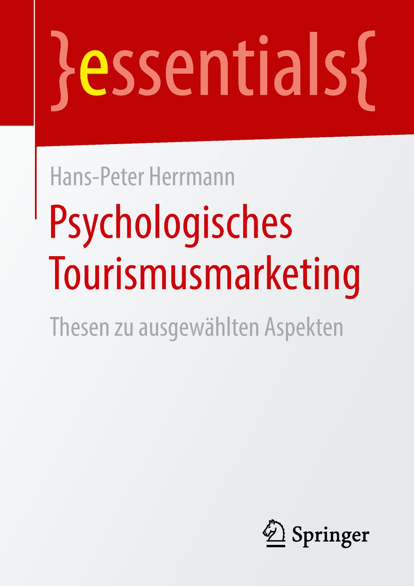 Titlebook: Psychologisches Tourismusmarketing; Thesen zu ausgewählt Hans-Peter Herrmann Book 2019 Springer Fachmedien Wiesbaden GmbH, ein Teil von Spr Titlebook: Psychologisches Tourismusmarketing; Thesen zu ausgewählt Hans-Peter Herrmann Book 2019 Springer Fachmedien Wiesbaden GmbH, ein Teil von Spr