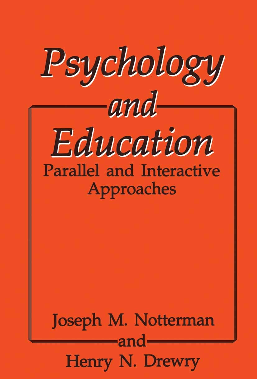 Titlebook: Psychology and Education; Parallel and Interac Joseph M. Notterman,Henry N. Drewry Book 1993 Springer Science+Business Media New York 1993 Titlebook: Psychology and Education; Parallel and Interac Joseph M. Notterman,Henry N. Drewry Book 1993 Springer Science+Business Media New York 1993