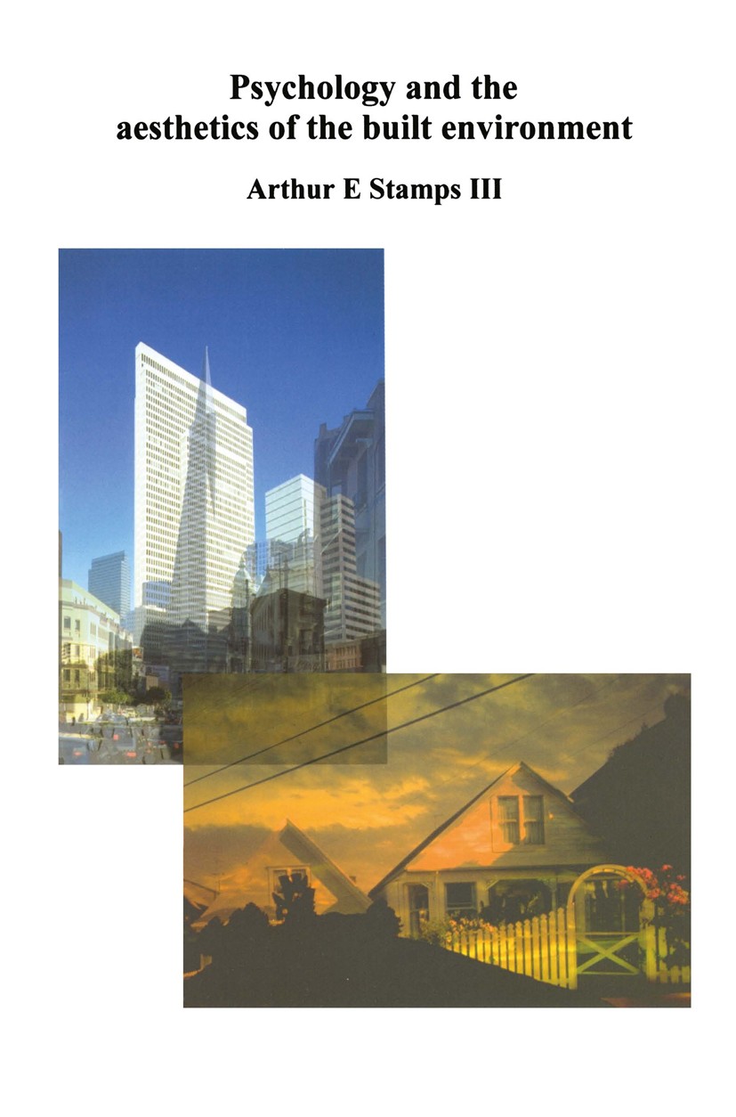 Titlebook: Psychology and the Aesthetics of the Built Environment; Arthur E. Stamps Book 2000 Springer Science+Business Media New York 2000 Evaluatio Titlebook: Psychology and the Aesthetics of the Built Environment; Arthur E. Stamps Book 2000 Springer Science+Business Media New York 2000 Evaluatio