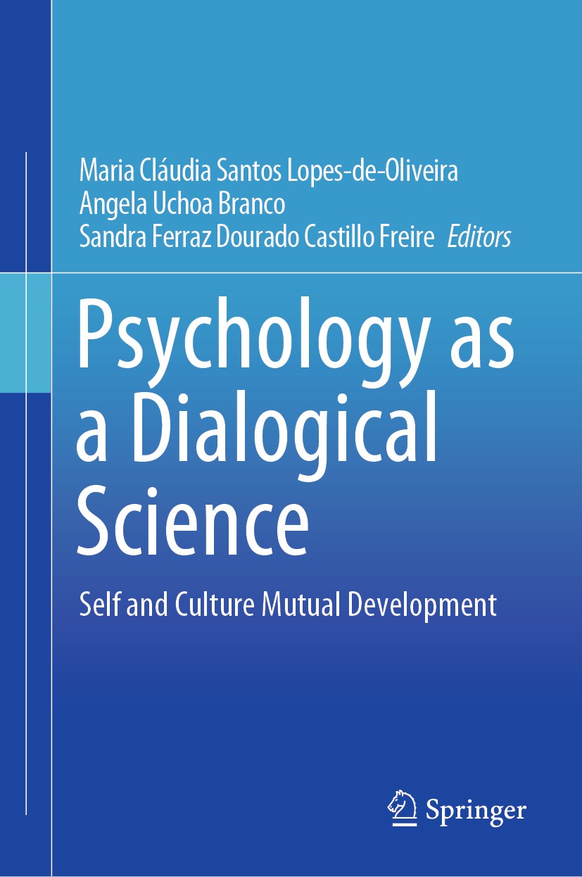 Titlebook: Psychology as a Dialogical Science; Self and Culture Mut Maria Cláudia Santos Lopes-de-Oliveira,Angela Ucho Book 2020 The Editor(s) (if app Titlebook: Psychology as a Dialogical Science; Self and Culture Mut Maria Cláudia Santos Lopes-de-Oliveira,Angela Ucho Book 2020 The Editor(s) (if app