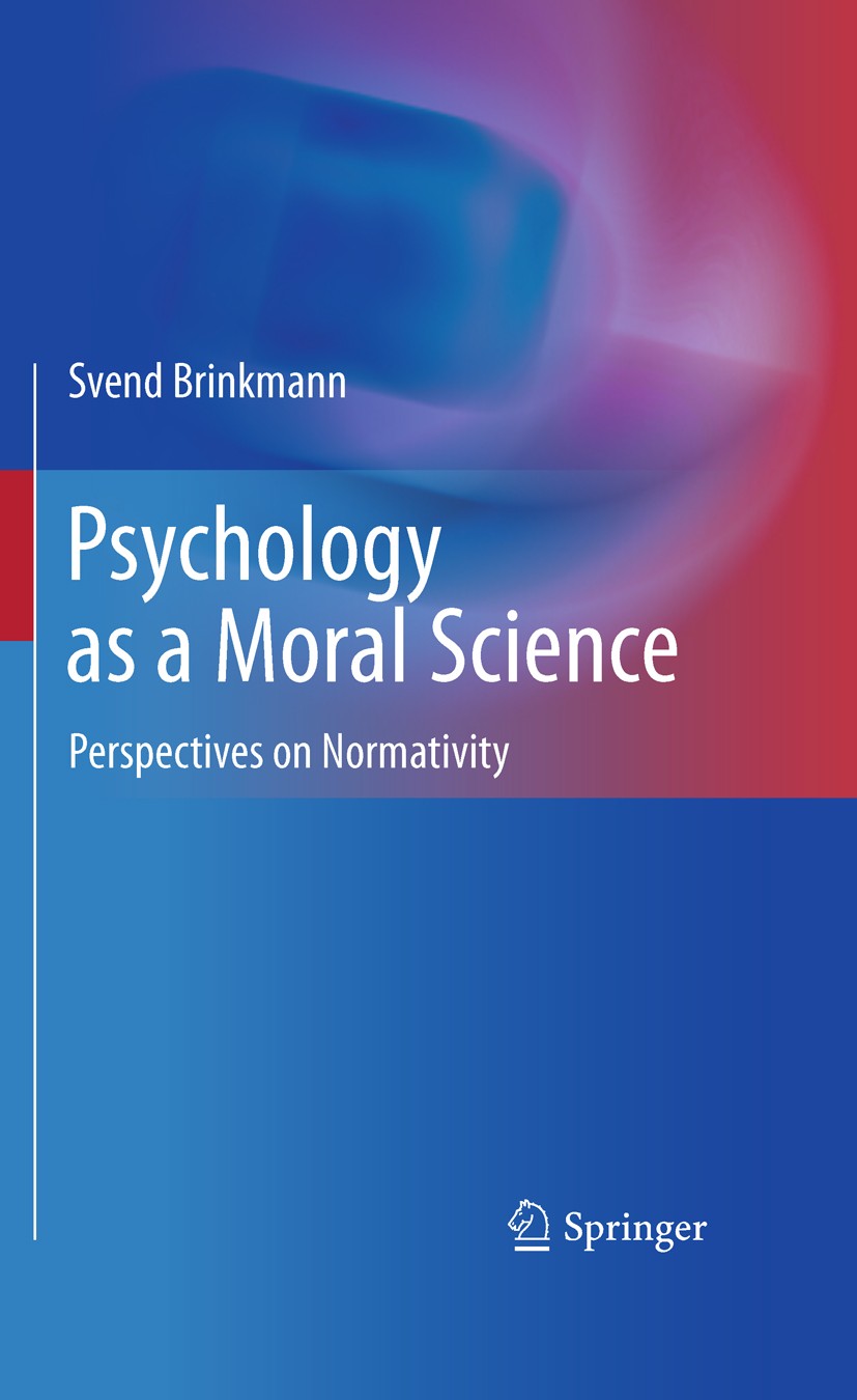 Titlebook: Psychology as a Moral Science; Perspectives on Norm Svend Brinkmann Book 2011 Springer Science+Business Media, LLC 2011 evolutionary psycho Titlebook: Psychology as a Moral Science; Perspectives on Norm Svend Brinkmann Book 2011 Springer Science+Business Media, LLC 2011 evolutionary psycho