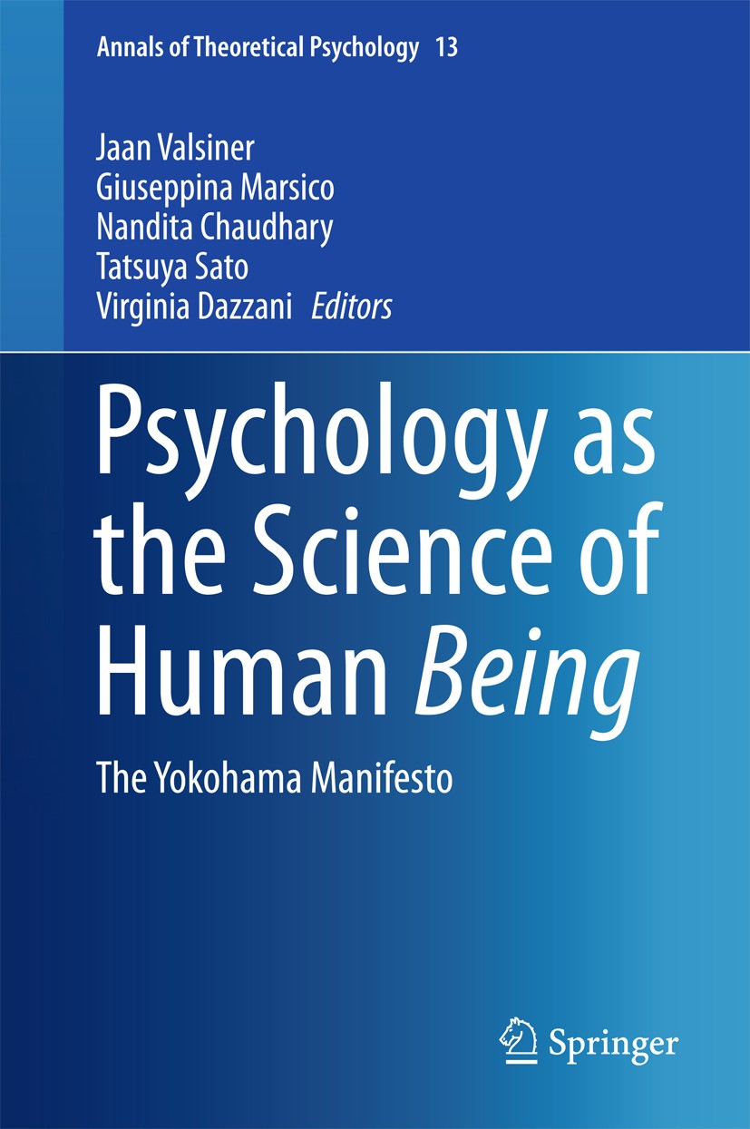 Titlebook: Psychology as the Science of Human Being; The Yokohama Manifes Jaan Valsiner,Giuseppina Marsico,Virginia Dazzani Book 2016 Springer Interna Titlebook: Psychology as the Science of Human Being; The Yokohama Manifes Jaan Valsiner,Giuseppina Marsico,Virginia Dazzani Book 2016 Springer Interna