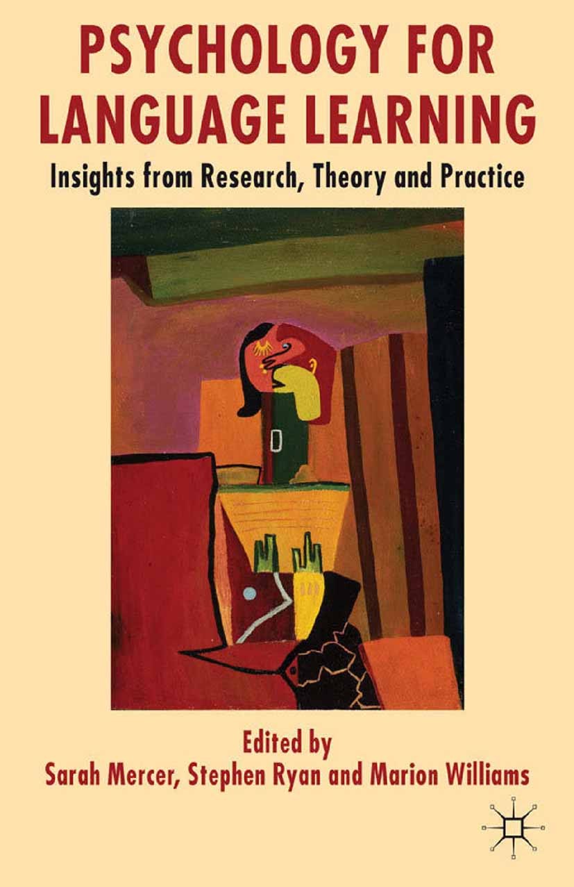Titlebook: Psychology for Language Learning; Insights from Resear Sarah Mercer,Stephen Ryan,Marion Williams Book 2012 Palgrave Macmillan, a division o Titlebook: Psychology for Language Learning; Insights from Resear Sarah Mercer,Stephen Ryan,Marion Williams Book 2012 Palgrave Macmillan, a division o