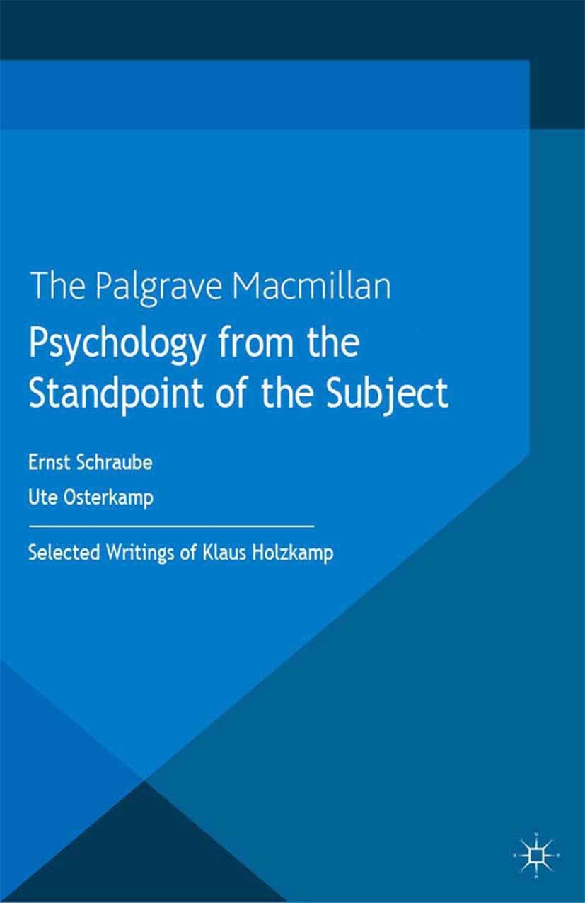Titlebook: Psychology from the Standpoint of the Subject; Selected Writings of Ernst Schraube,Ute Osterkamp Book 2013 Palgrave Macmillan, a division o Titlebook: Psychology from the Standpoint of the Subject; Selected Writings of Ernst Schraube,Ute Osterkamp Book 2013 Palgrave Macmillan, a division o