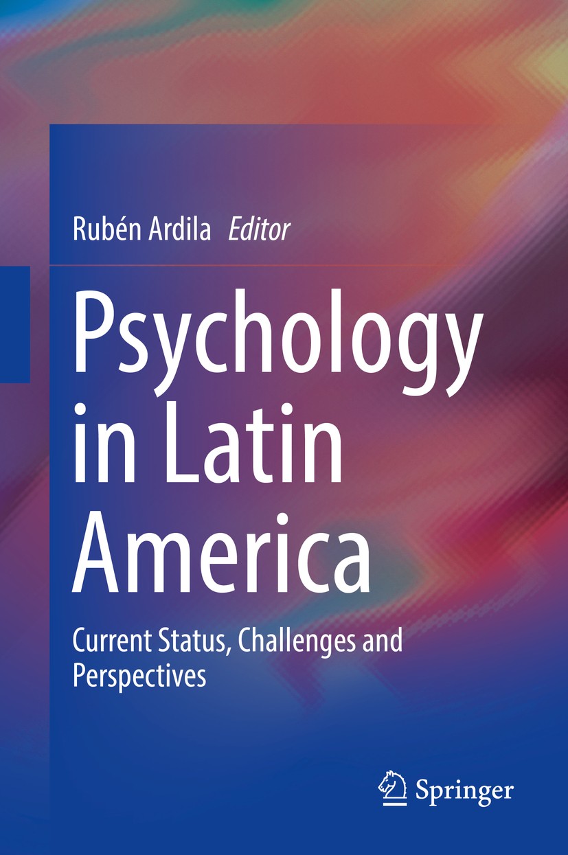 Titlebook: Psychology in Latin America; Current Status, Chal Rubén Ardila Book 2018 Springer Nature Switzerland AG 2018 Latin American psychology.Soci Titlebook: Psychology in Latin America; Current Status, Chal Rubén Ardila Book 2018 Springer Nature Switzerland AG 2018 Latin American psychology.Soci
