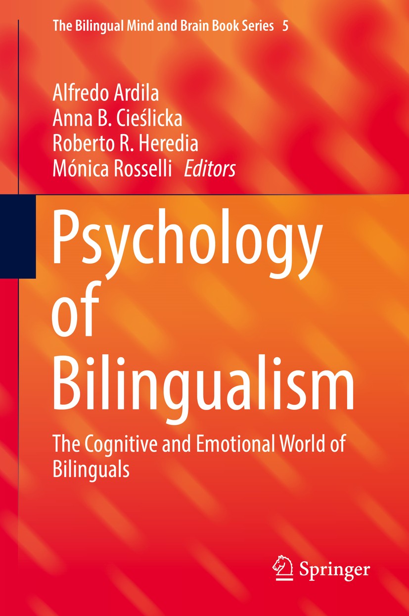 Titlebook: Psychology of Bilingualism; The Cognitive and Em Alfredo Ardila,Anna B. Cieślicka,Mónica Rosselli Book 2017 The Editor(s) (if applicable) a Titlebook: Psychology of Bilingualism; The Cognitive and Em Alfredo Ardila,Anna B. Cieślicka,Mónica Rosselli Book 2017 The Editor(s) (if applicable) a