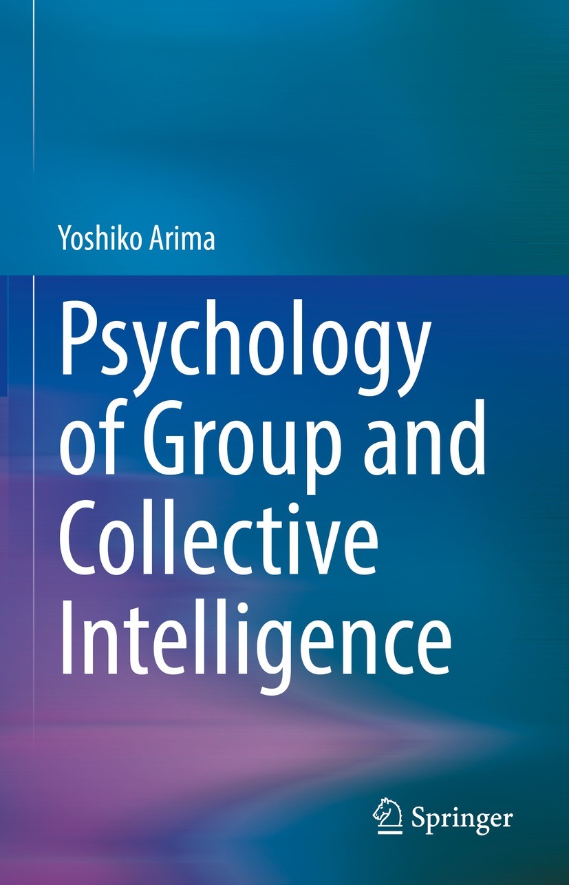 Titlebook: Psychology of Group and Collective Intelligence; Yoshiko Arima Book 2021 The Editor(s) (if applicable) and The Author(s), under exclusive Titlebook: Psychology of Group and Collective Intelligence; Yoshiko Arima Book 2021 The Editor(s) (if applicable) and The Author(s), under exclusive