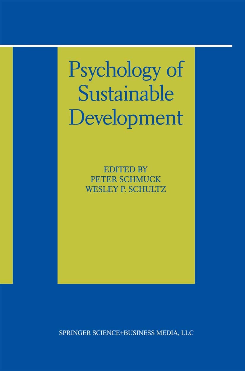 Titlebook: Psychology of Sustainable Development; Peter Schmuck,Wesley P. Schultz Book 2002 Springer Science+Business Media New York 2002 Policy.Revo Titlebook: Psychology of Sustainable Development; Peter Schmuck,Wesley P. Schultz Book 2002 Springer Science+Business Media New York 2002 Policy.Revo