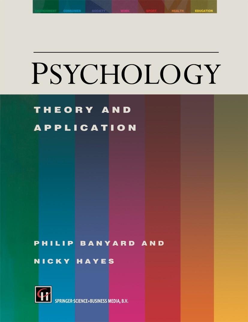 Titlebook: Psychology; Theory and Applicati Philip Banyard,Nicky Hayes Book 1994 Philip Banyard and Nicky Hayes 1994 Motivation.communication.educatio Titlebook: Psychology; Theory and Applicati Philip Banyard,Nicky Hayes Book 1994 Philip Banyard and Nicky Hayes 1994 Motivation.communication.educatio