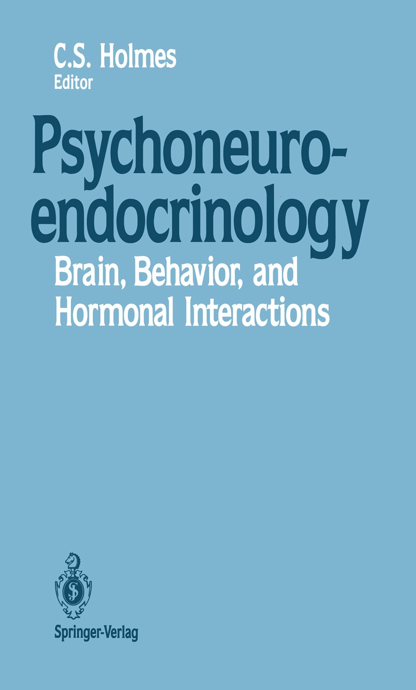 Titlebook: Psychoneuroendocrinology; Brain, Behavior, and Clarissa S. Holmes Book 1990 Springer-Verlag New York Inc. 1990 Emotion.Endokrinologie.Neuro Titlebook: Psychoneuroendocrinology; Brain, Behavior, and Clarissa S. Holmes Book 1990 Springer-Verlag New York Inc. 1990 Emotion.Endokrinologie.Neuro