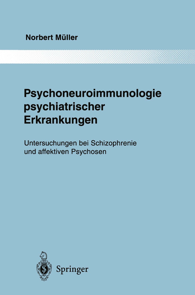 Titlebook: Psychoneuroimmunologie psychiatrischer Erkrankungen; Untersuchungen bei S Norbert Müller Book 1995 Springer-Verlag Berlin Heidelberg 1995 I Titlebook: Psychoneuroimmunologie psychiatrischer Erkrankungen; Untersuchungen bei S Norbert Müller Book 1995 Springer-Verlag Berlin Heidelberg 1995 I