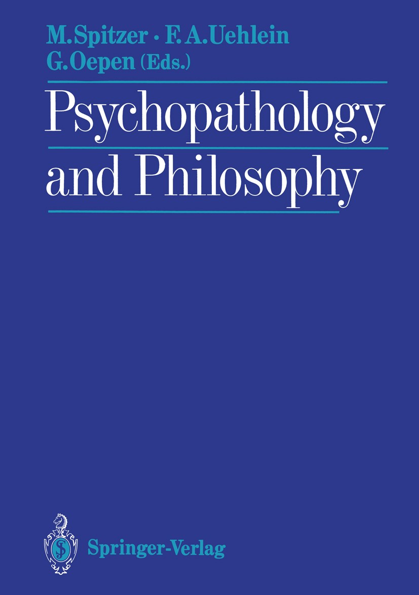 Titlebook: Psychopathology and Philosophy; Manfred Spitzer,Friedrich A. Uehlein,Godehard Oepe Book 1988 Springer-Verlag Berlin Heidelberg 1988 Bewuss Titlebook: Psychopathology and Philosophy; Manfred Spitzer,Friedrich A. Uehlein,Godehard Oepe Book 1988 Springer-Verlag Berlin Heidelberg 1988 Bewuss