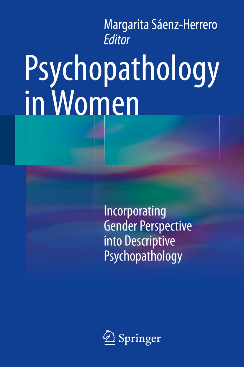 Titlebook: Psychopathology in Women; Incorporating Gender Margarita Sáenz-Herrero Book 20151st edition Springer International Publishing Switzerland 2 Titlebook: Psychopathology in Women; Incorporating Gender Margarita Sáenz-Herrero Book 20151st edition Springer International Publishing Switzerland 2