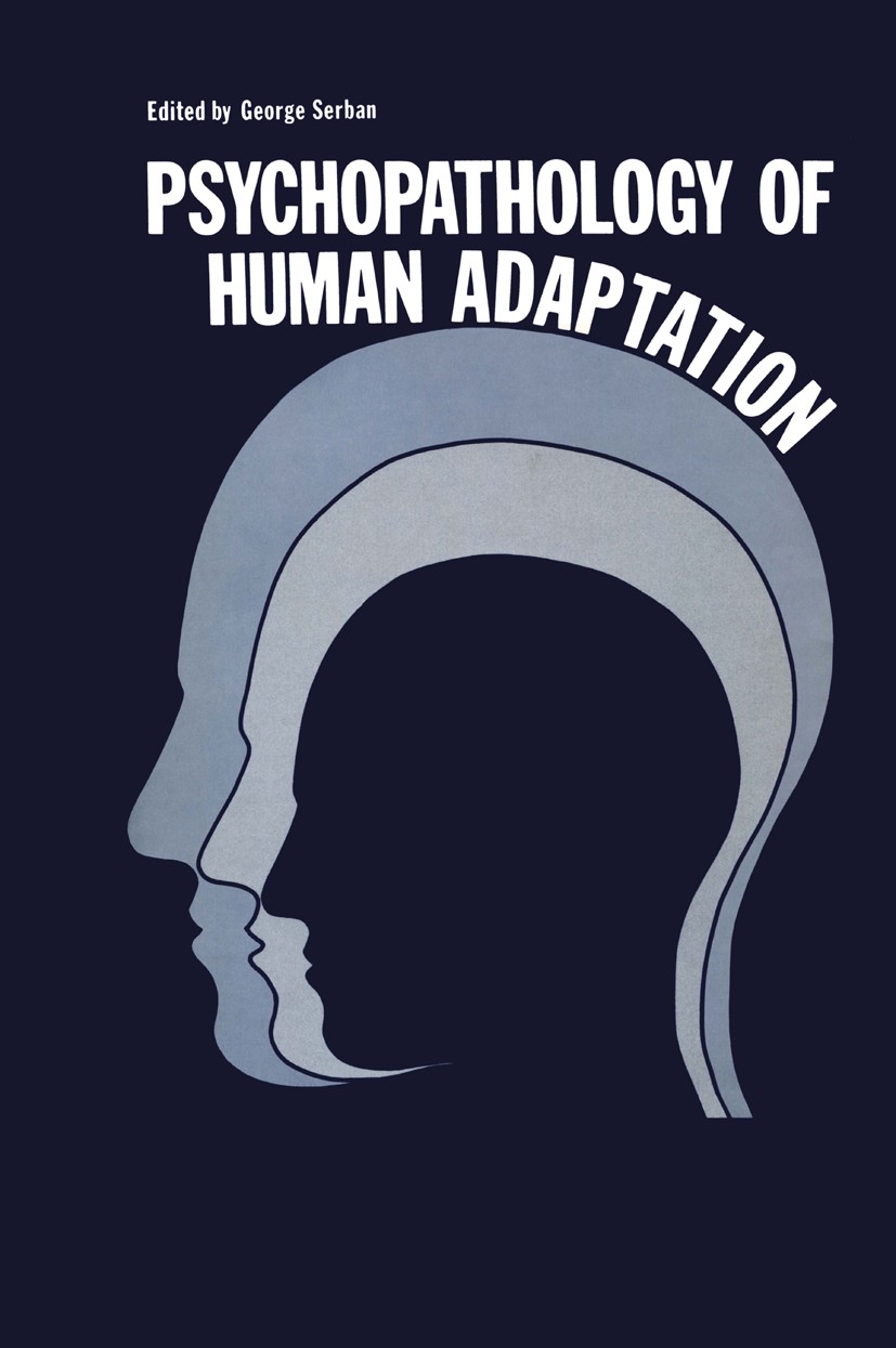 Titlebook: Psychopathology of Human Adaptation; George Serban Book 1976 Springer Science+Business Media New York 1976 Motivation.Syndrome.anxiety.att Titlebook: Psychopathology of Human Adaptation; George Serban Book 1976 Springer Science+Business Media New York 1976 Motivation.Syndrome.anxiety.att