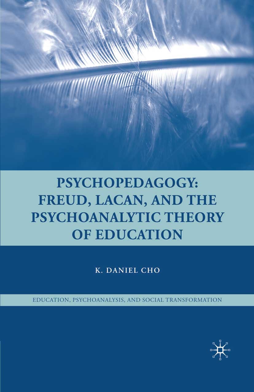 Titlebook: Psychopedagogy; Freud, Lacan, and th K. Daniel Cho Book 2009 The Editor(s) (if applicable) and The Author(s), under exclusive license to Sp Titlebook: Psychopedagogy; Freud, Lacan, and th K. Daniel Cho Book 2009 The Editor(s) (if applicable) and The Author(s), under exclusive license to Sp