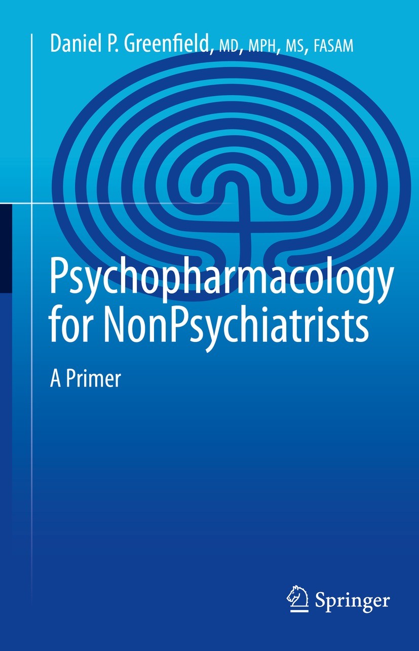 Titlebook: Psychopharmacology for Nonpsychiatrists; A Primer Daniel P. Greenfield Book 2022 The Editor(s) (if applicable) and The Author(s), under exc Titlebook: Psychopharmacology for Nonpsychiatrists; A Primer Daniel P. Greenfield Book 2022 The Editor(s) (if applicable) and The Author(s), under exc