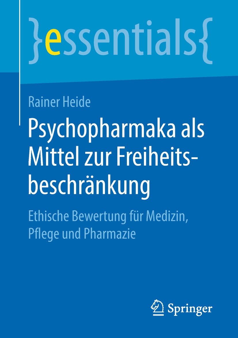 Titlebook: Psychopharmaka als Mittel zur Freiheitsbeschränkung; Ethische Bewertung f Rainer Heide Book 2019 Springer Fachmedien Wiesbaden GmbH, ein Te Titlebook: Psychopharmaka als Mittel zur Freiheitsbeschränkung; Ethische Bewertung f Rainer Heide Book 2019 Springer Fachmedien Wiesbaden GmbH, ein Te
