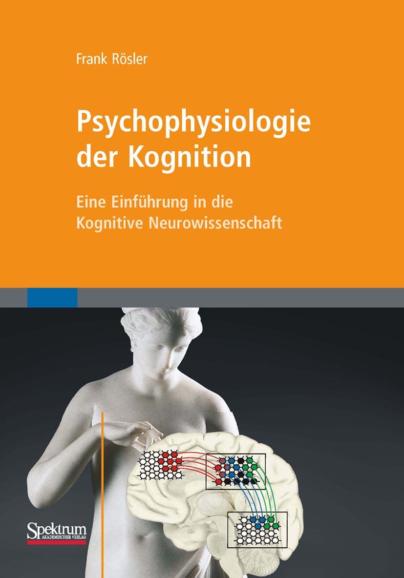 Titlebook: Psychophysiologie der Kognition; Eine Einführung in d Frank Rösler Textbook 2011 Spektrum Akademischer Verlag 2011 Titlebook: Psychophysiologie der Kognition; Eine Einführung in d Frank Rösler Textbook 2011 Spektrum Akademischer Verlag 2011