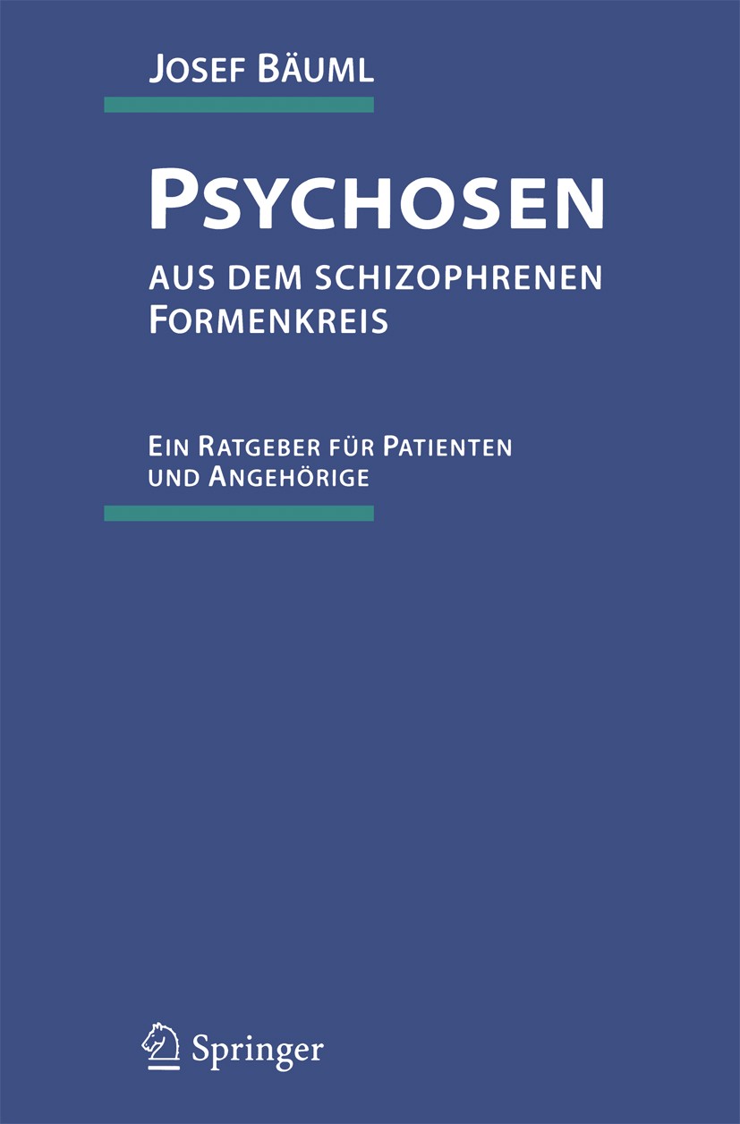 Titlebook: Psychosen aus dem schizophrenen Formenkreis; Ein Ratgeber für Pat Josef Bäuml Book 19941st edition Springer-Verlag Berlin Heidelberg 1994 A Titlebook: Psychosen aus dem schizophrenen Formenkreis; Ein Ratgeber für Pat Josef Bäuml Book 19941st edition Springer-Verlag Berlin Heidelberg 1994 A