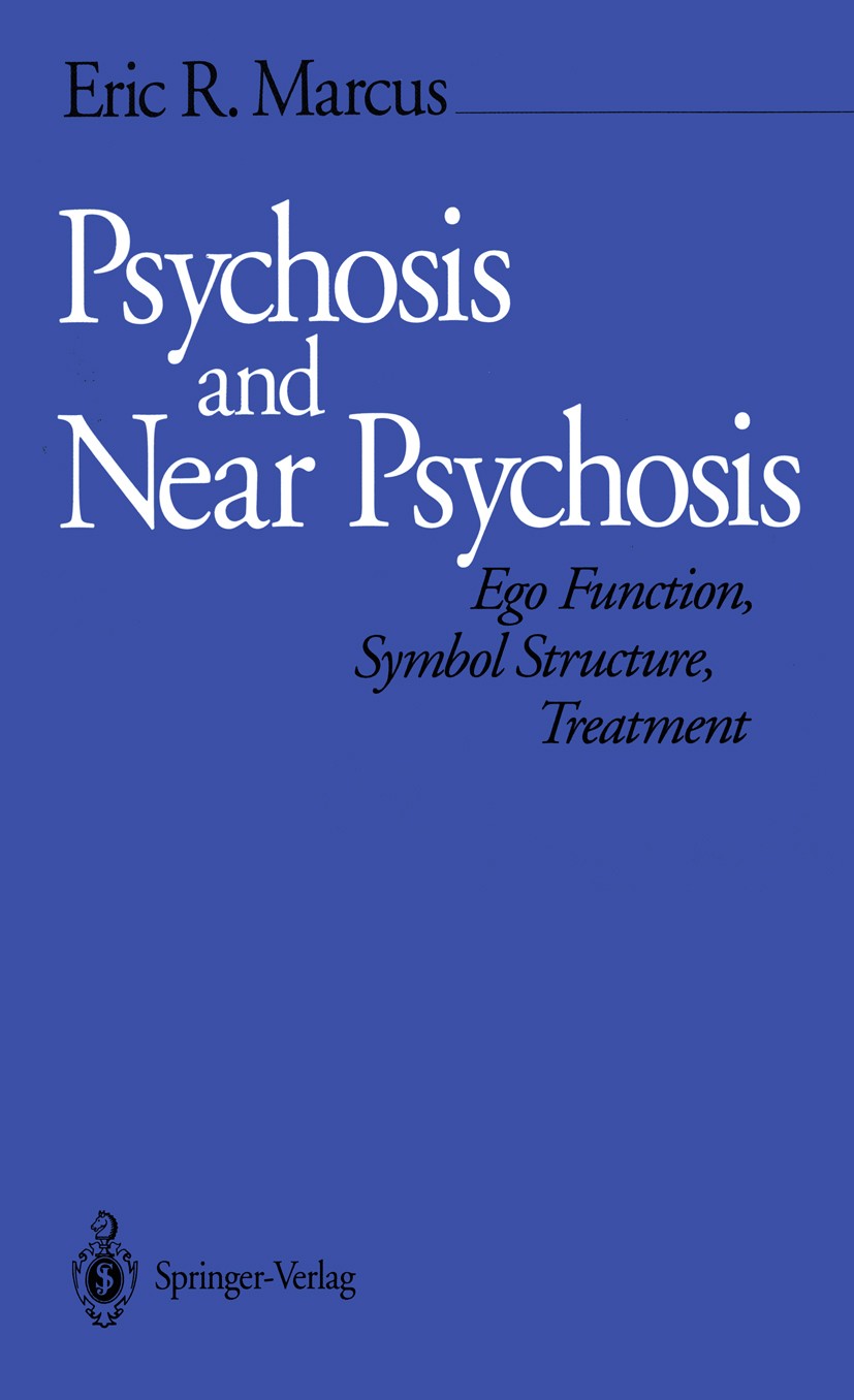Titlebook: Psychosis and Near Psychosis; Ego Function, Symbol Eric R. Marcus Book 1992 Springer-Verlag New York Inc. 1992 intervention.psychoanalysis. Titlebook: Psychosis and Near Psychosis; Ego Function, Symbol Eric R. Marcus Book 1992 Springer-Verlag New York Inc. 1992 intervention.psychoanalysis.