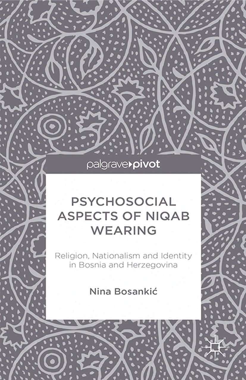 Titlebook: Psychosocial Aspects of Niqab Wearing; Religion, Nationalis Nina Bosankić Book 2014 Palgrave Macmillan, a division of Macmillan Publishers Titlebook: Psychosocial Aspects of Niqab Wearing; Religion, Nationalis Nina Bosankić Book 2014 Palgrave Macmillan, a division of Macmillan Publishers