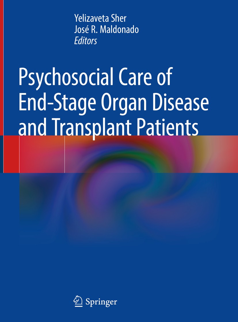 Titlebook: Psychosocial Care of End-Stage Organ Disease and Transplant Patients; Yelizaveta Sher,José R. Maldonado Book 2019 Springer International P Titlebook: Psychosocial Care of End-Stage Organ Disease and Transplant Patients; Yelizaveta Sher,José R. Maldonado Book 2019 Springer International P