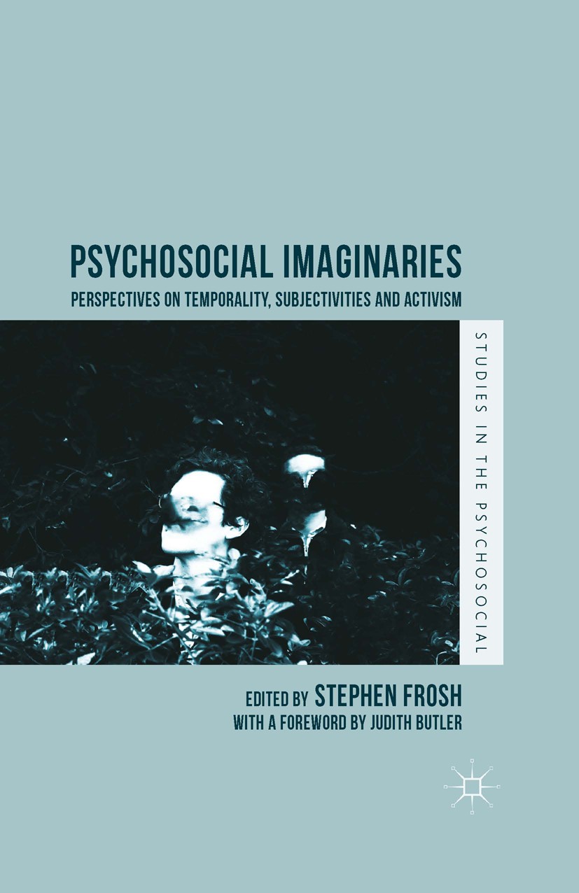 Titlebook: Psychosocial Imaginaries; Perspectives on Temp Stephen Frosh (Pro-Vice-Master and Professor of Ps Book 2015 The Editor(s) (if applicable) a Titlebook: Psychosocial Imaginaries; Perspectives on Temp Stephen Frosh (Pro-Vice-Master and Professor of Ps Book 2015 The Editor(s) (if applicable) a